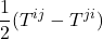 \displaystyle \frac12(T^{ij} - T^{ji})