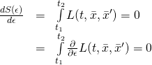 \begin{array}{rcl}  \frac{d S(\epsilon)}{d\epsilon}&=&\int\limits_{t_1}^{t_2}L(t,\bar{x},\bar{x}^\prime)=0\\  &=&\int\limits_{t_1}^{t_2}\frac{\partial}{\partial \epsilon}L(t,\bar{x},\bar{x}^\prime)=0  \end{array}