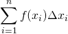 \displaystyle\sum_{i=1}^{n}f(x_i)\Delta x_i