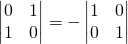 \begin{vmatrix} 0 & 1 \\ 1 & 0 \end{vmatrix}=-\begin{vmatrix} 1 & 0 \\ 0 & 1 \end{vmatrix}