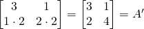 \begin{bmatrix} 3&1\\1\cdot 2&2\cdot 2\end{bmatrix}=\begin{bmatrix} 3&1\\2&4\end{bmatrix}=A^\prime