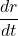 \displaystyle \frac{dr}{dt}