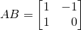 AB=\begin{bmatrix}1&-1\\1&\,\,\,\,\,0\end{bmatrix}