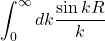 \displaystyle \int_0^{\infty} dk  \displaystyle \frac{\sin kR}{k}