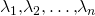 \lambda_1\text{,}\lambda_2\text{,}\dots\text{,}\lambda_n