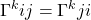\displaystyle \Gamma^{k}{ij} = \Gamma^{k}{ji}