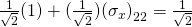 \frac{1}{\sqrt 2}(1) + (\frac{1}{\sqrt 2}){(\sigma_x)}_{22} = \frac{1}{\sqrt 2}