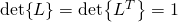 \det{L}=\det{L^T}=1