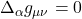 \Delta_{\alpha} g_{\mu \nu} = 0