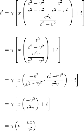 \begin{align*} t^{\prime} &= \gamma\left[ x \left( \displaystyle  \frac{\displaystyle \frac{c^2-v^2}{c^2-v^2} - \displaystyle \frac{c^2}{c^2-v^2}}{\displaystyle \frac{c^2 v}{c^2-v^2}} \right) + t  \right]\\  \\  &= \gamma \left[ x \left( \displaystyle  \frac{\displaystyle \frac{-v^2}{c^2-v^2}}{\displaystyle \frac{c^2 v}{c^2-v^2}} \right) + t \right]\\  \\  &= \gamma \left[ x \left( \displaystyle \frac{-v^2}{\cancel{c^2-v^2}} \cdot \displaystyle \frac{\cancel{c^2-v^2}}{c^2 v} \right) + t \right]\\  \\  &= \gamma \left[ x \left( \displaystyle \frac{-v^2}{c^2 v} \right) + t \right]\\  \\  &= \gamma \left( t - \displaystyle \frac{vx}{c^2} \right) \end{align*}