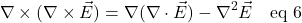 \[ \nabla \times (\nabla \times \vec{E}) = \nabla(\nabla \cdot \vec{E}) - \nabla^2\vec{E} \quad \text{eq 6}\]