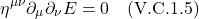 \[ \eta^{\mu \nu} \partial_{\mu}   \partial_{\nu} E = 0 \quad \text{(V.C.1.5)}\]