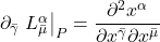 \partial_{\bar{\gamma}} \eval{L^{\alpha}_{\bar{\mu}}}_P = \displaystyle \frac{\partial^2 x^{\alpha}}{\partial x^{\bar{\gamma}} \partial x^{\bar{\mu}}}