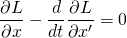 \begin{equation*}\frac{\partial L}{\partial x} - \frac{d}{dt}\frac{\partial L}{\partial x^\prime}=0\end{equation*}