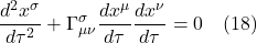\[ \frac{d^2 x^{\sigma}}{d\tau^2} + \Gamma^{\sigma}_{\mu \nu} \frac{dx^\mu}{d\tau}  \frac{dx^\nu}{d\tau} = 0 \quad \text{(18)}  \]