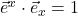 \vec{e}^x \cdot \vec{e}_x = 1