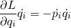 \begin{equation*}\frac{\partial L}{\partial q_i}\dot{q_i}=-\dot{p_i}\dot{q_i}\end{equation*}