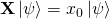 \mathbf{X}\ket{\psi} = x_0\ket{\psi}