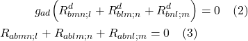 \begin{align*} g_{ad}\Big( R^d_{bmn;l} +  R^d_{blm;n} +  R^d_{bnl;m} \Bigr) &= 0  \quad \text{(2)} \\ R_{abmn;l} +  R_{ablm;n} +  R_{abnl;m} = 0  \quad \text{(3)}  \end{align*}