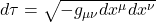 d\tau = \sqrt{-g_{\mu \nu} dx^{\mu} dx^{\nu}}