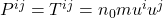 P^{i j}= T^{ij} = n_0 m u^i u^j