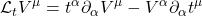 \displaystyle \mathcal{L}_t V^{\mu} = t^{\alpha} \partial_{\alpha}  V^{\mu} - V^{\alpha} \partial_{\alpha} t^{\mu}