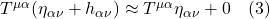 T^{\mu \alpha}(\eta_{\alpha \nu} + h_{\alpha \nu} ) \approx T^{\mu \alpha}\eta_{\alpha \nu} + 0 \quad \text{(3)}