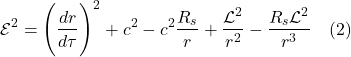 \[  \mathcal{E}^2 = \Biggl(\frac{dr}{d\tau} \Biggr)^2 + c^2 - c^2 \frac{R_s}{r}  + \frac{\mathcal{L}^2}{r^2} - \frac{R_s \mathcal{L}^2}{r^3}   \quad \text{(2)}  \]