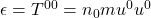 \epsilon = T^{00} = n_0 m u^0 u^0