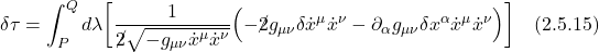 \displaystyle \delta \tau = \int_P^Q  d\lambda \biggl[ \frac{1}{\cancel{2} \sqrt{-g_{\mu \nu} \dot{x}^{\mu} \dot{x}^{\nu}}} \Bigl(  -\cancel{2} g_{\mu \nu} \delta \dot{x}^{\mu} \dot{x}^{\nu} -  \partial_{\alpha} g_{\mu \nu} \delta x^{\alpha} \dot{x}^{\mu} \dot{x}^{\nu}  \Bigr) \biggr] \quad \text{(2.5.15)}