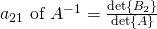 a_{21}\text{ of }A^{-1}=\frac{\det{B_2}}{\det{A}}