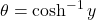 \theta = \cosh^{-1}y