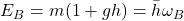 E_B = m(1 + gh) = \bar{h}\omega_B