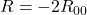 R = -2R_{00}