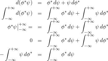 \begin{array}{rcl}  d(\phi^*\psi) &=& \phi^*\,d\psi + \psi\,d\phi^*\\  \displaystyle\int _{-\infty}^{+\infty} d(\phi^*\psi) &=& \displaystyle\int _{-\infty}^{+\infty} \phi^*\,d\psi + \displaystyle\int _{-\infty}^{+\infty}\psi\,d\phi^*\\  \eval{\phi^*\psi}_{-\infty}^{+\infty} = &=& \displaystyle\int _{-\infty}^{+\infty} \phi^*\,d\psi + \displaystyle\int _{-\infty}^{+\infty}\psi\,d\phi^*\\  0 &=& \displaystyle\int _{-\infty}^{+\infty} \phi^*\,d\psi + \displaystyle\int _{-\infty}^{+\infty}\psi\,d\phi^*\\  -\displaystyle\int _{-\infty}^{+\infty}\psi\,d\phi^* &=& \displaystyle\int _{-\infty}^{+\infty} \phi^*\,d\psi  \end{array}