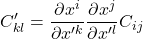 \displaystyle C^{\prime}_{kl}=\displaystyle \frac{\partial x^i}{\partial x^{{\prime}k}} \displaystyle \frac{\partial x^j}{\partial x^{{\prime}l}}C_{ij}