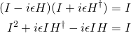 \begin{align*}(I-i\epsilon H)(I+i\epsilon H^\dag) &= I\\I^2 + i\epsilon IH^\dag - i\epsilon IH &= I \end{align*}