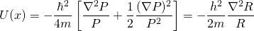 \begin{equation*} U(x)=-\frac{\hbar^2}{4m} \left[ \frac{\nabla^2 P}{P}+\frac{1}{2}\frac{(\nabla P)^2}{P^2}\right]=-\frac{h^2}{2m} \frac{\nabla^2 R}{R}\end{equation*}