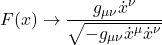 F(x) \rightarrow \displaystyle \frac{g_{\mu \nu}\dot{x}^{\nu}}{\sqrt{-g_{\mu \nu} \dot{x}^{\mu} \dot{x}^{\nu}}}}