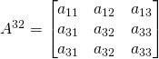 A^{32}=\begin{bmatrix} a_{11}&a_{12}&a_{13}\\ a_{31}&a_{32}&a_{33} \\ a_{31}&a_{32}&a_{33} \end{bmatrix}