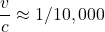 \displaystyle \frac{v}{c} \approx 1/10,000