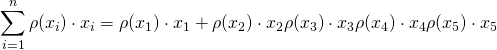 \displaystyle\sum_{i=1}^n\rho(x_i)\cdot{x_i}=\rho(x_1)\cdot{x_1}+\rho(x_2)\cdot{x_2}\rho(x_3)\cdot{x_3}\rho(x_4)\cdot{x_4}\rho(x_5)\cdot{x_5}