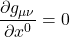 \displaystyle \frac{\partial g_{\mu \nu}}{\partial x^0} = 0