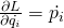 \frac{\partial L}{\partial \dot{q_i}}=\dot{p_i}