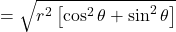 =\sqrt{r^2\left[\cos^2\theta + \sin^2\theta\right]}