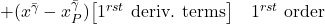 + (x^{\bar{\gamma}} - x^{\bar{\gamma}}_P)\bigl[ 1^{rst} \text{ deriv. terms} \bigr] \quad 1^{rst} \text{ order}