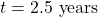 t=2.5 \text{ years}