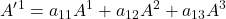 \displaystyle A^{\prime}^1 = a_{11}A^1 + a_{12}A^2 + a_{13}A^3