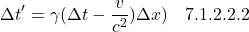 \[  \Delta t^{\prime} = \gamma(\Delta t - \frac{v}{c^2}) \Delta x ) \quad \text{7.1.2.2.2} \]