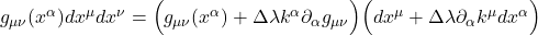 g_{\mu \nu}(x^{\alpha})dx^{\mu}dx^{\nu}=\Bigl( g_{\mu \nu}(x^{\alpha}) + \Delta \lambda k^{\alpha} \partial_{\alpha} g_{\mu \nu} \Bigr) \Bigl( dx^{\mu} + \Delta \lambda \partial_{\alpha} k^{\mu} dx^{\alpha} \Bigr)